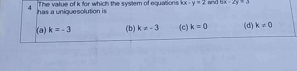 4 The Value Of K For Which The System Of Equations Kx−y 2 And 6x−2y 3 Has