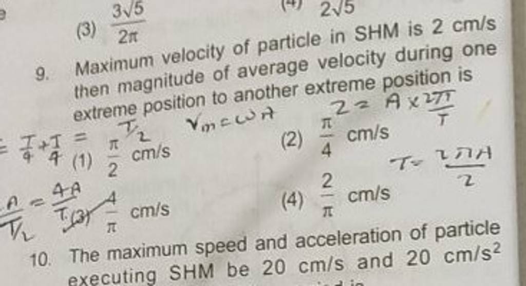 9-maximum-velocity-of-particle-in-shm-is-2-cm-s-then-magnitude-of-averag