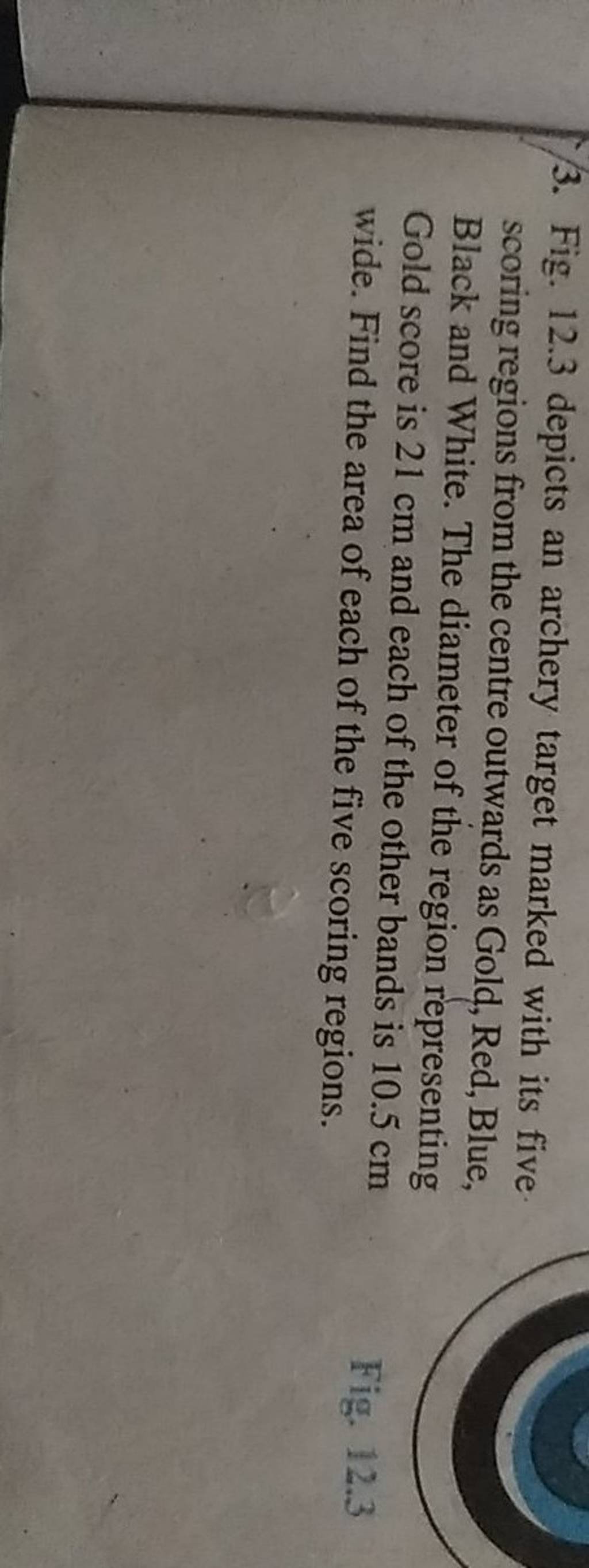 3. Fig. 12.3 depicts an archery target marked with its five scoring regio..