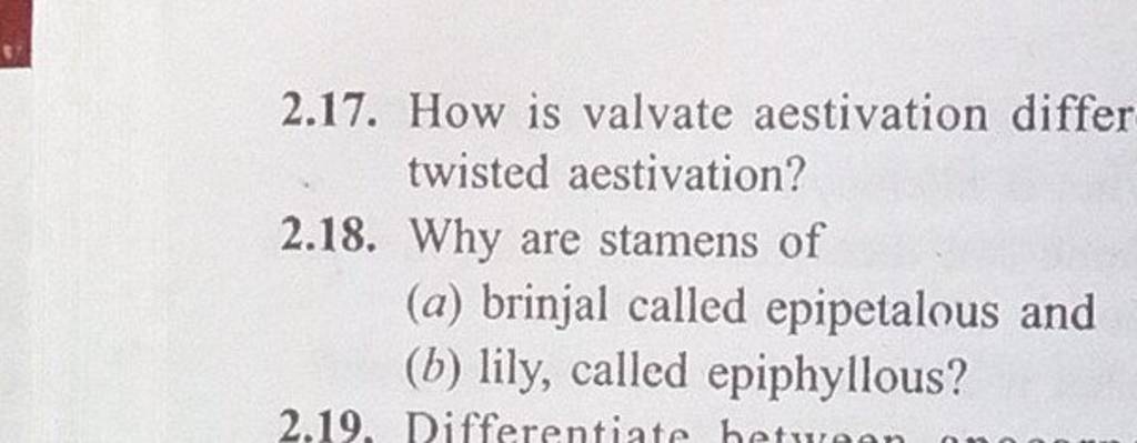 2.17. How is valvate aestivation differ twisted aestivation?
2.18. Why