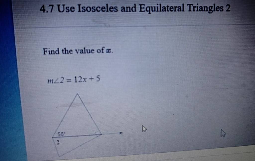 4.7 Use Isosceles and Equilateral Triangles 2 Find the value of x. m∠2=12..
