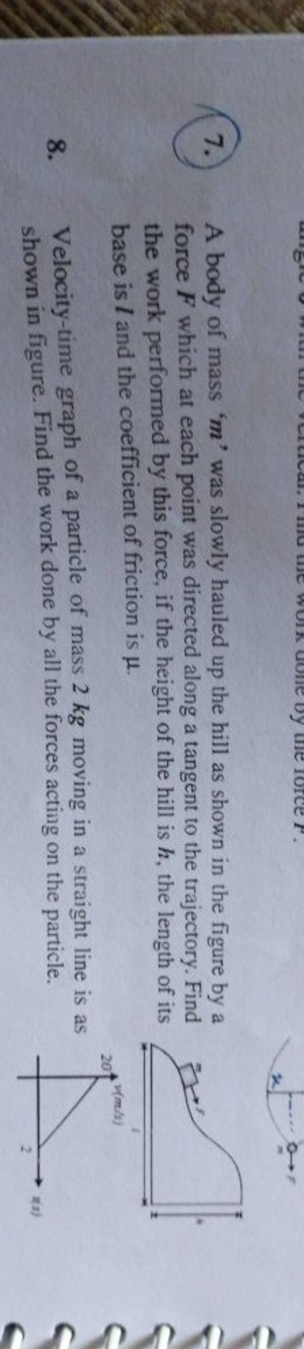 7. A body of mass ' m ' was slowly hauled up the hill as shown in the fig..