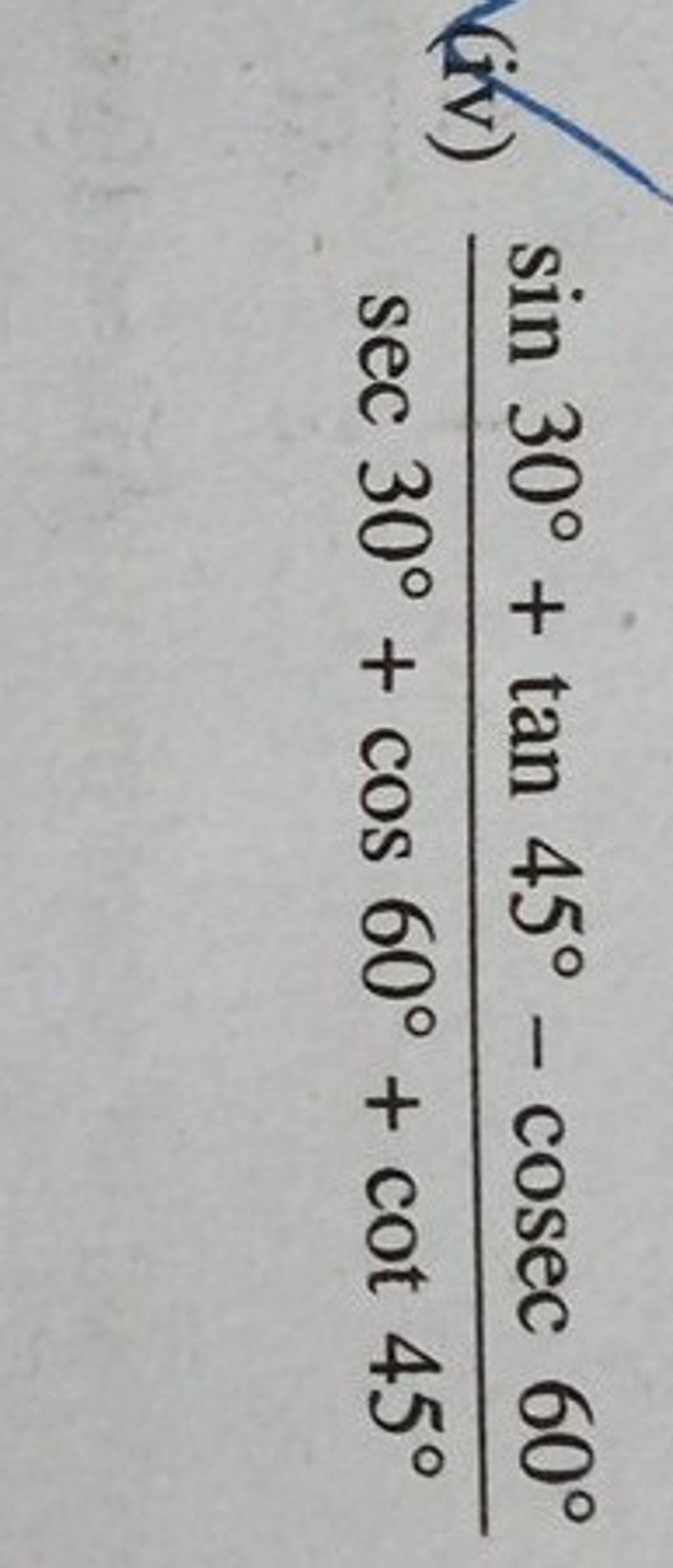 (iv) sec30∘+cos60∘+cot45∘sin30∘+tan45∘−cosec60∘ | Filo