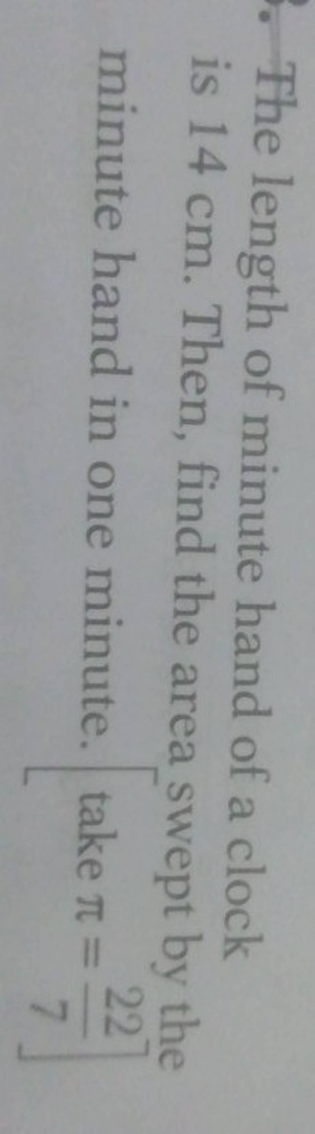 The length of minute hand of a clock is 14 cm. Then, find the area swept