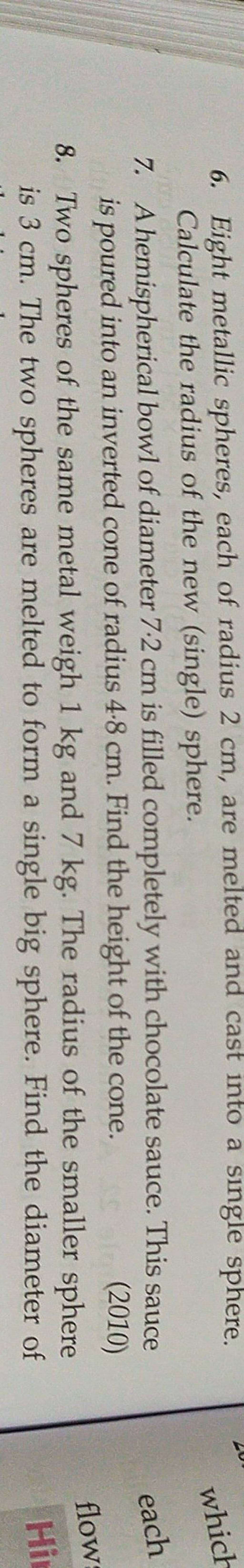 6. Eight metallic spheres, each of radius 2 cm, are melted and cast into