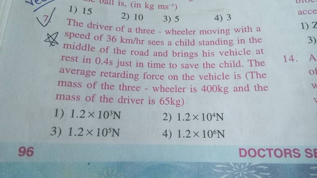The driver of a three wheeler moving with a speed of 36 km/hr sees a ch..