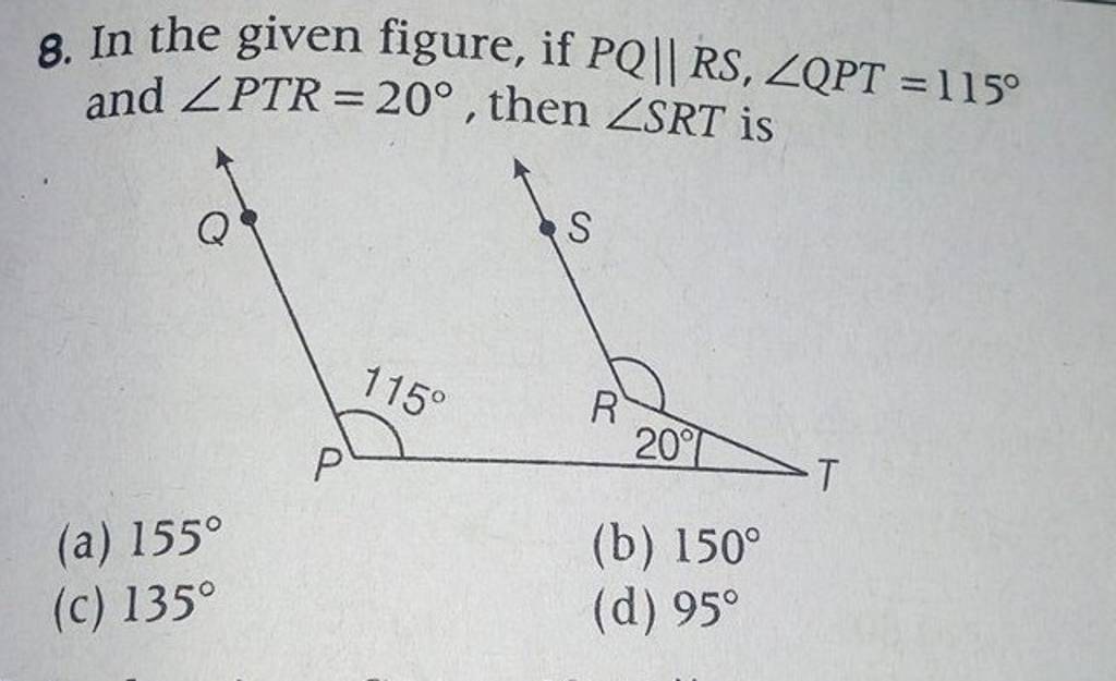 In the given figure, if PQ∥RS,∠QPT=115∘ and ∠PTR=20∘, then ∠SRT is | Filo