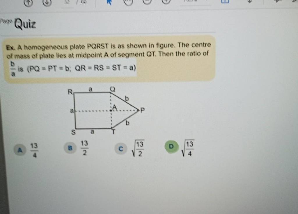 Aage Quiz Ex. A homogeneous plate PQRST is as shown in figure. The centre..