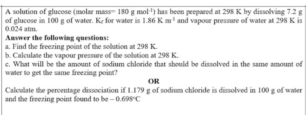 A solution of glucose (molar mass =180 g mol−1 ) has been prepared at 298..