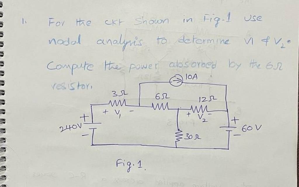 1. For the CKt Shown in Fig1 use nodal analynis to determine v1 &V2 。 C..