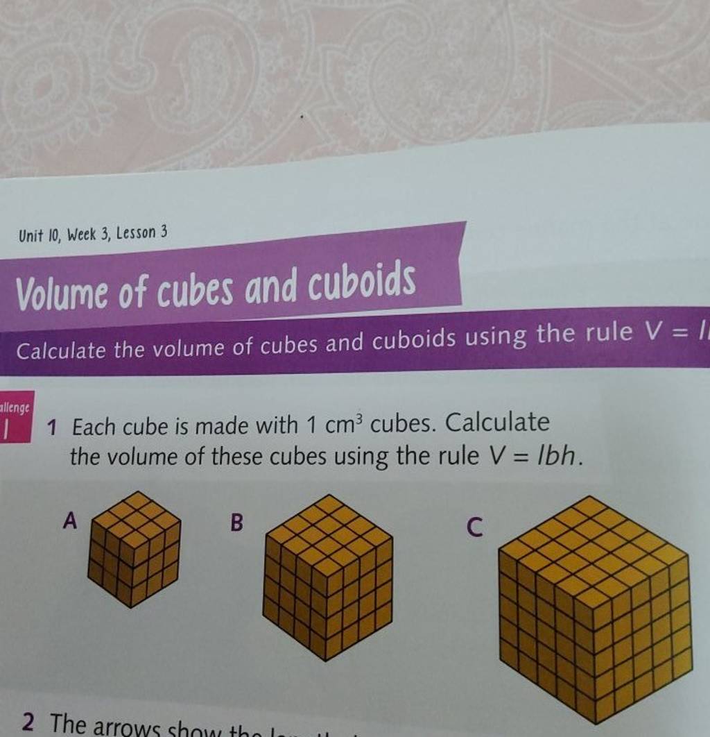 Unit 10, Week 3, Lesson 3 Volume of cubes and cuboids Calculate the volum..