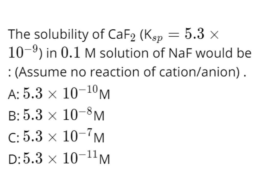 The Solubility Of CaF2 ( Ksp =5.3× 10−9 ) In 0.1M Solution Of NaF Would B..