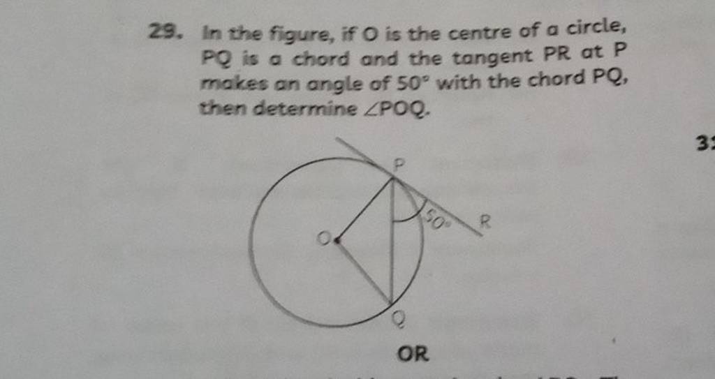 29. In the figure, if O is the centre of a circle, PQ is a chord and the