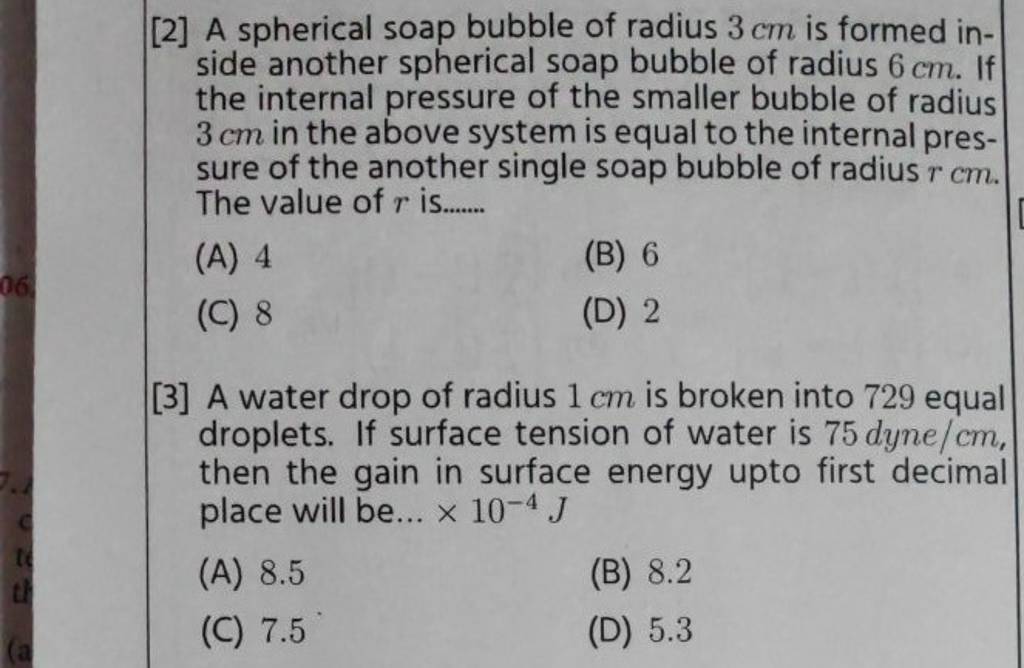 [2] A spherical soap bubble of radius 3 cm is formed inside another sp