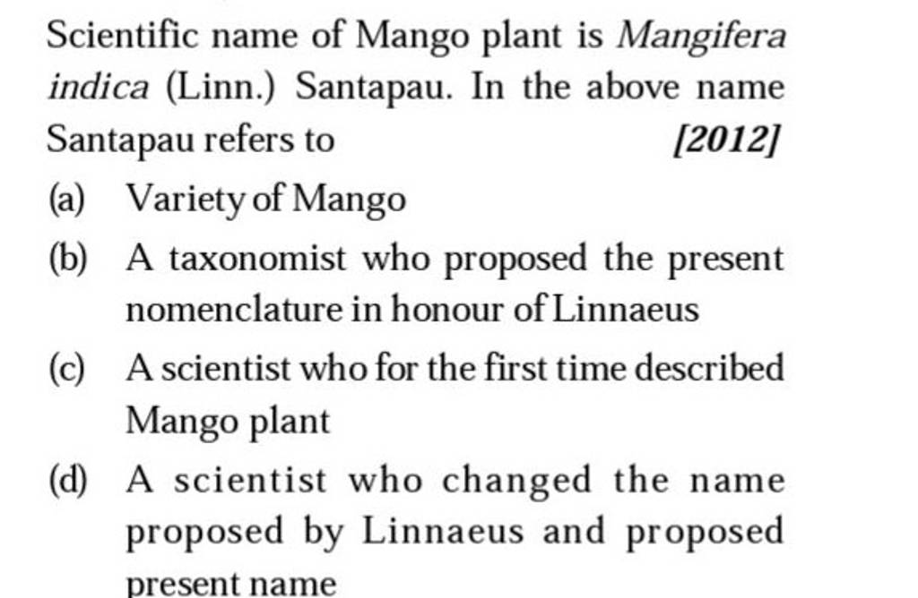 Scientific name of Mango plant is Mangifera indica (Linn.) Santapau. In t..
