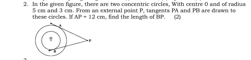 2. In the given figure, there are two concentric circles, With centre 0 a..