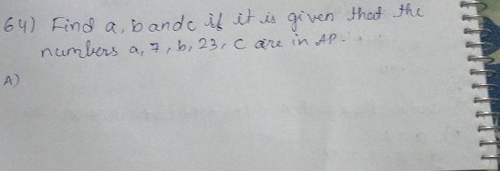 64) Find A,b And C Is It Is Given That The Numbers A,7,b,23,C Are In AP.