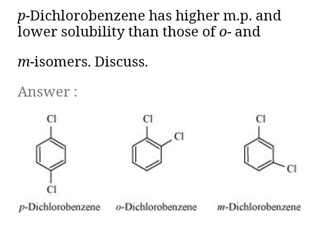 pDichlorobenzene has higher m.p. and lower solubility than those of o