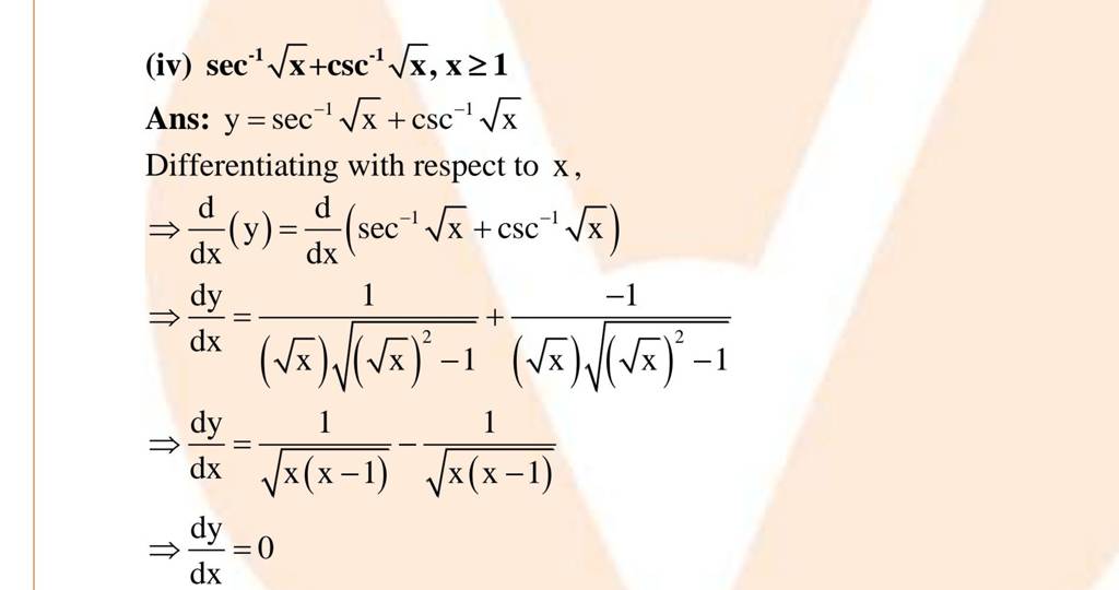 (iv) sec−1x​+csc−1x​,x≥1
Ans: y=sec−1x​+csc−1x​
Differentiating with r