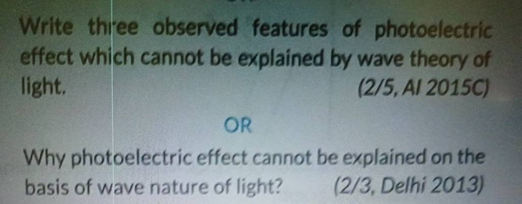 Write three observed features of photoelectric effect which cannot be 