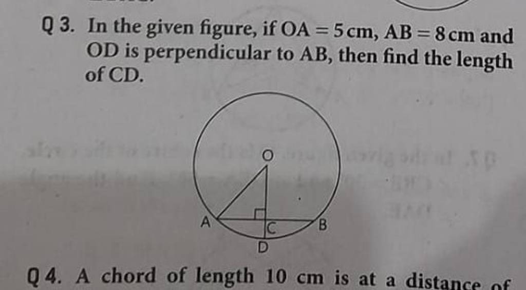 Q3. In the given figure, if OA=5 cm,AB=8 cm and OD is perpendicular to AB..