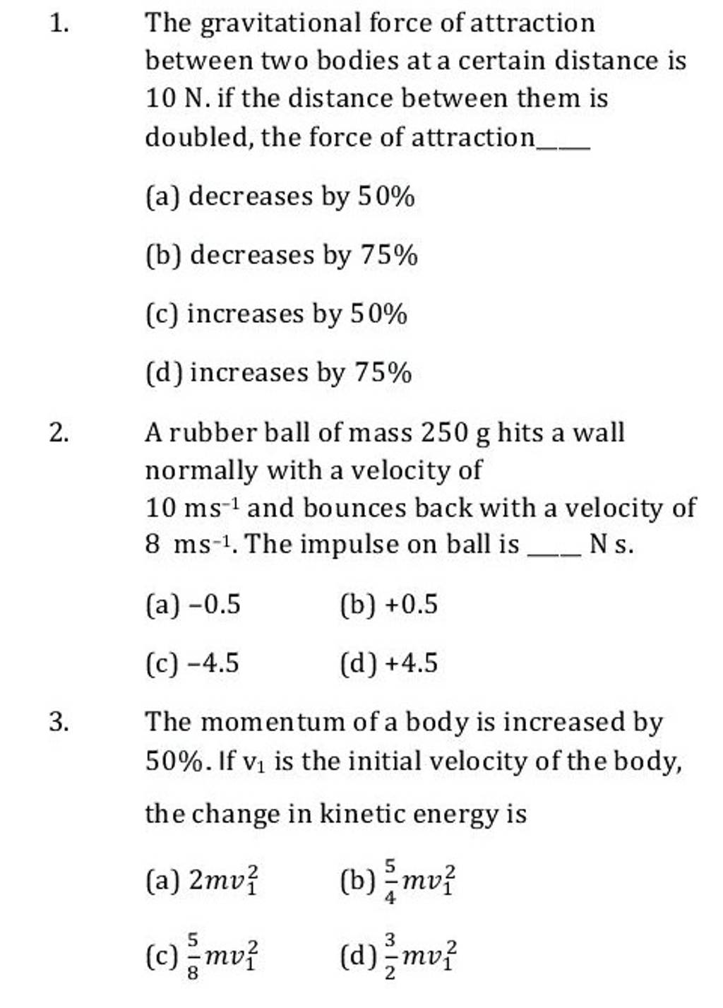A rubber ball of mass 250 g hits a wall normally with a velocity of 10 ms..
