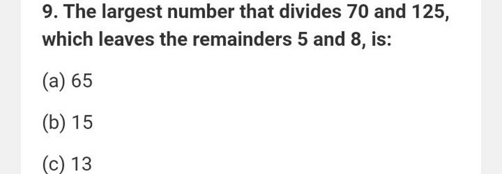 9. The largest number that divides 70 and 125 , which leaves the remainde..