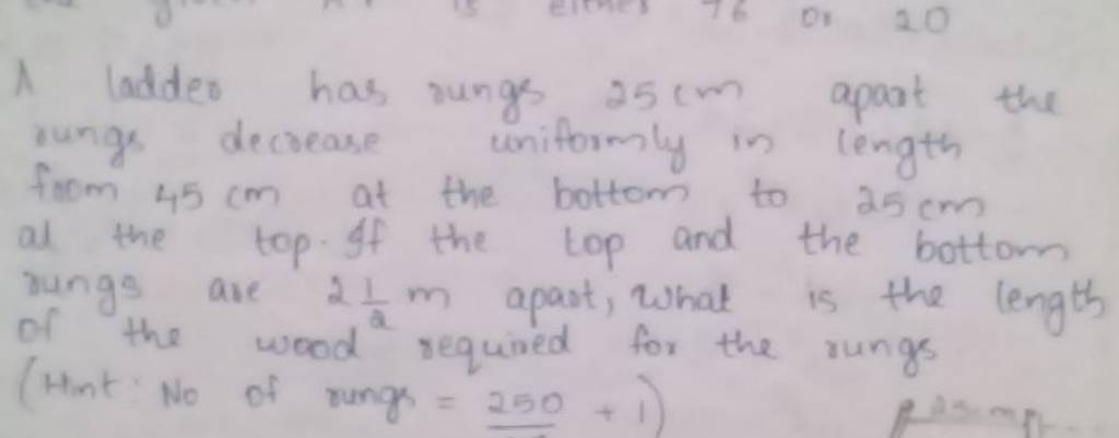 A ladder has rungs 25 cm apart the rungs decrease uniformly in length fro..