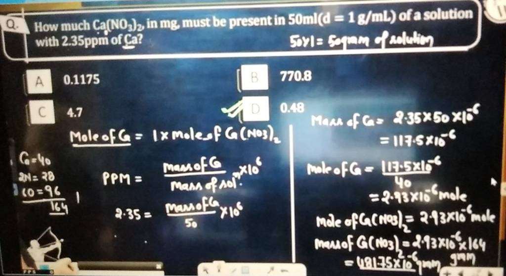 Q. How much Ca(NO3 )2 in mg must be present in 50ml(d=1 g/mL) of a solut..