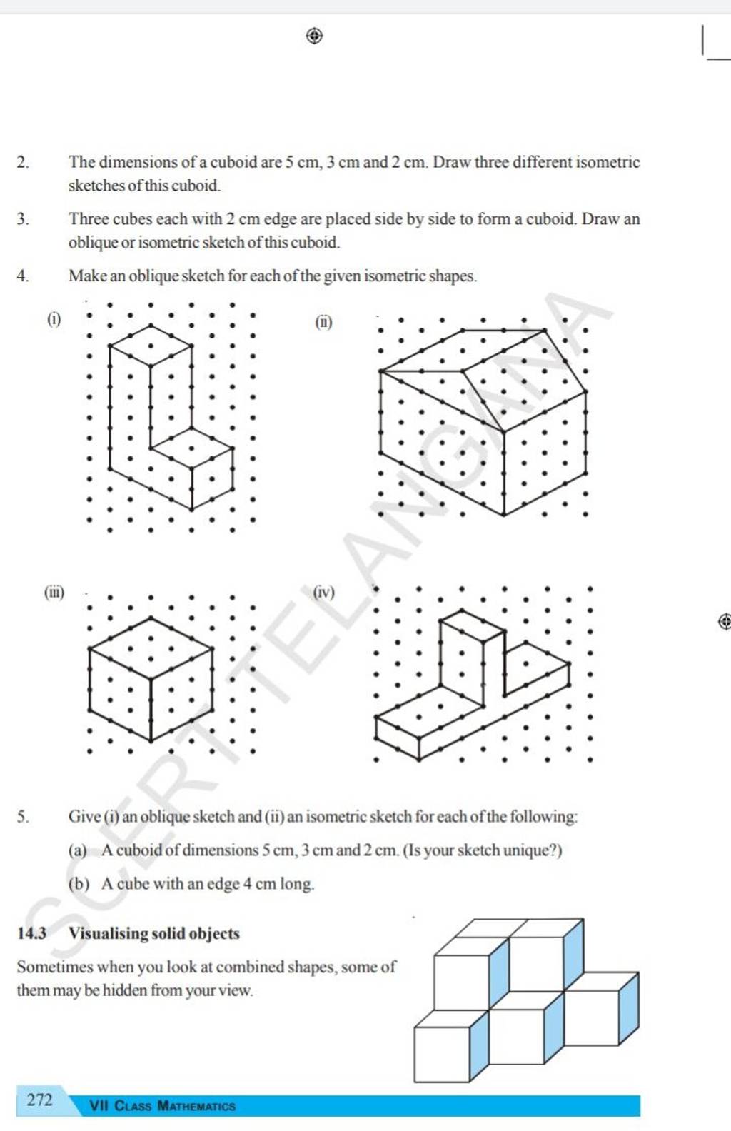 Give (i) an oblique sketch and (ii) an isometric sketch for each of the  following:(a) A cuboid of dimensions 5 cm,3 cm, and 2 cm. (Is your sketch  unique?)(b) A cube with