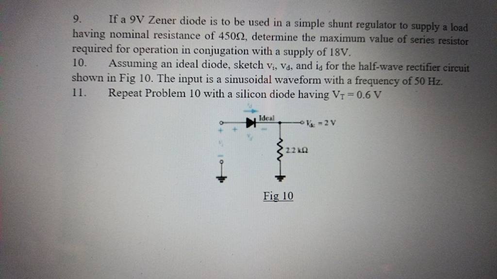 9. If a 9 V Zener diode is to be used in a simple shunt regulator to supp..