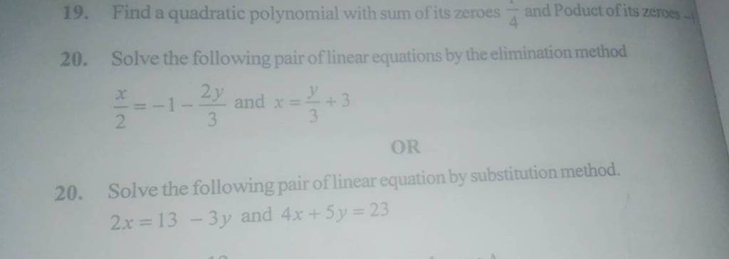 19. Find a quadratic polynomial with sum of its zeroes 41​ and Poduct 