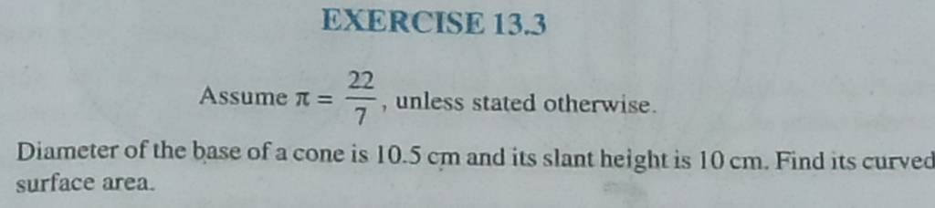 EXERCISE 13.3Assume π=722​, unless stated otherwise.Diameter of the ba