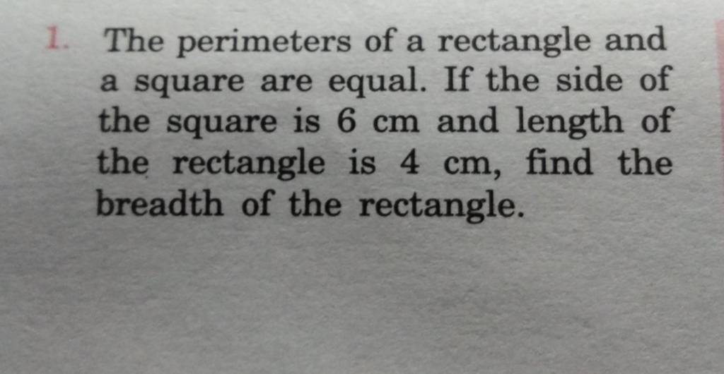 1. The perimeters of a rectangle and a square are equal. If the side of t..