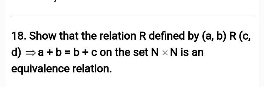 18-show-that-the-relation-r-defined-by-a-b-r-c-d-a-b-b-c-on-the-set