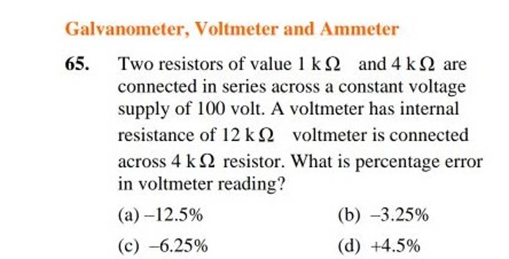 Galvanometer, Voltmeter and Ammeter 65. Two resistors of value 1kΩ and 4k..