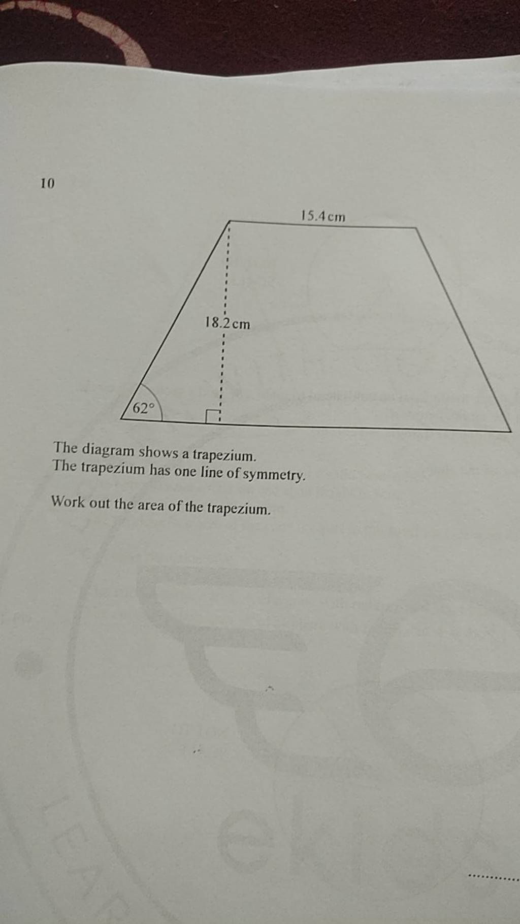 10 The Diagram Shows A Trapezium. The Trapezium Has One Line Of Symmetry...