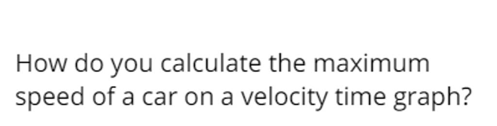 how-do-you-calculate-the-maximum-speed-of-a-car-on-a-velocity-time-graph