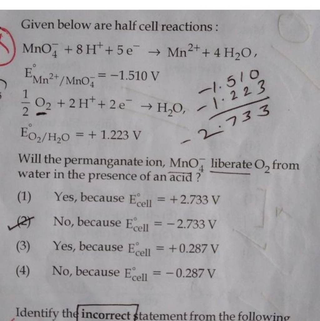 Given below are half cell reactions MnO4− +8H++5e−→Mn2++4H2 OEMn2+/MnO4..
