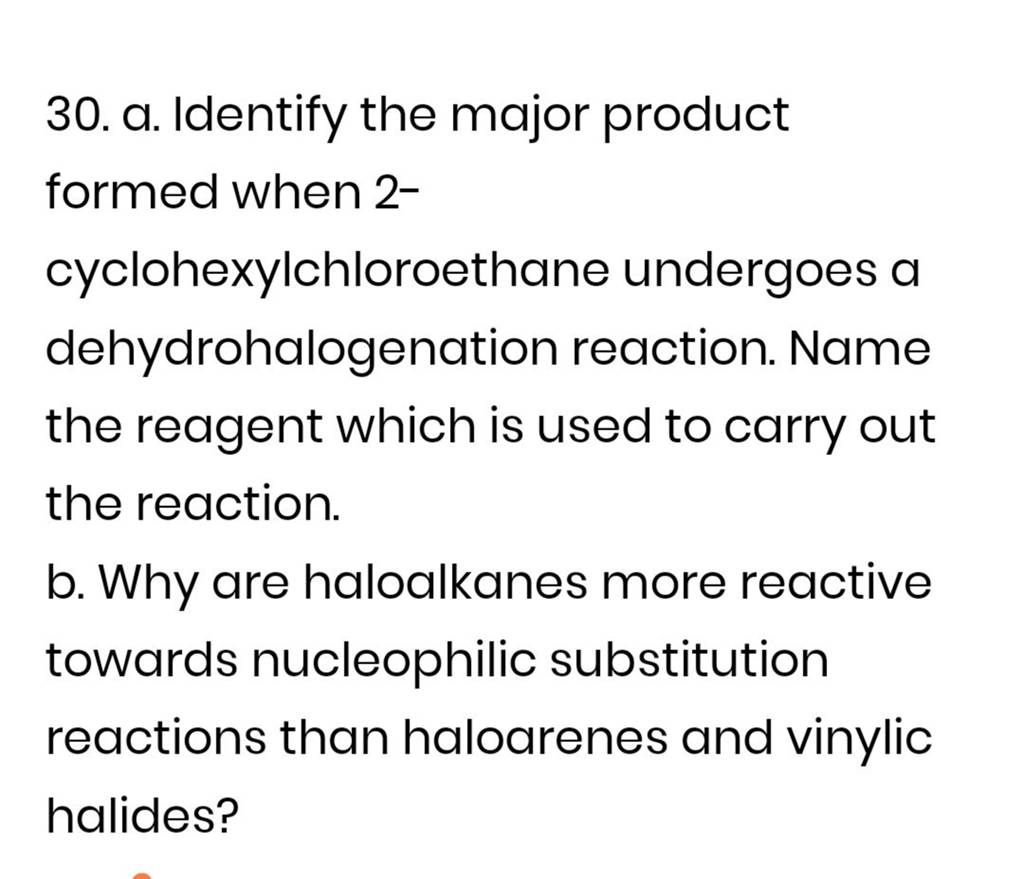 30. A. Identify The Major Product Formed When 2- Cyclohexylchloroethane U..