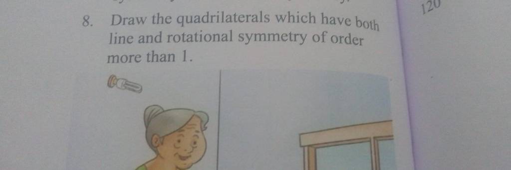 8. Draw the quadrilaterals which have both line and rotational symmetry o..