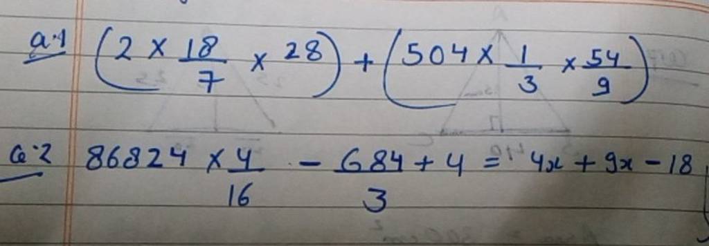a. (2×718​×28)+(504×31​×954​)Q2 86824×164​−3684​+4=4x+9x−18