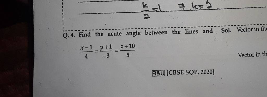 Q.4. Find the acute angle between the lines and Sol. Vector in th
4x−1