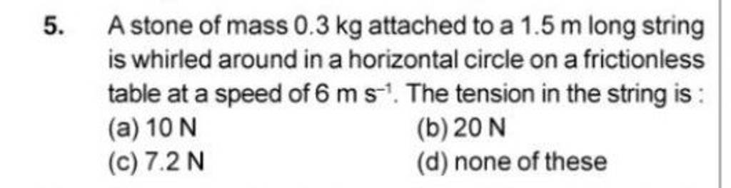 A Stone Of Mass 0 3 Kg Attached To A 1 5 M Long String Is Whirled Around a-stone-of-mass-0-3-kg-attached-to-a-1-5-m-long-string-is-whirled-around
