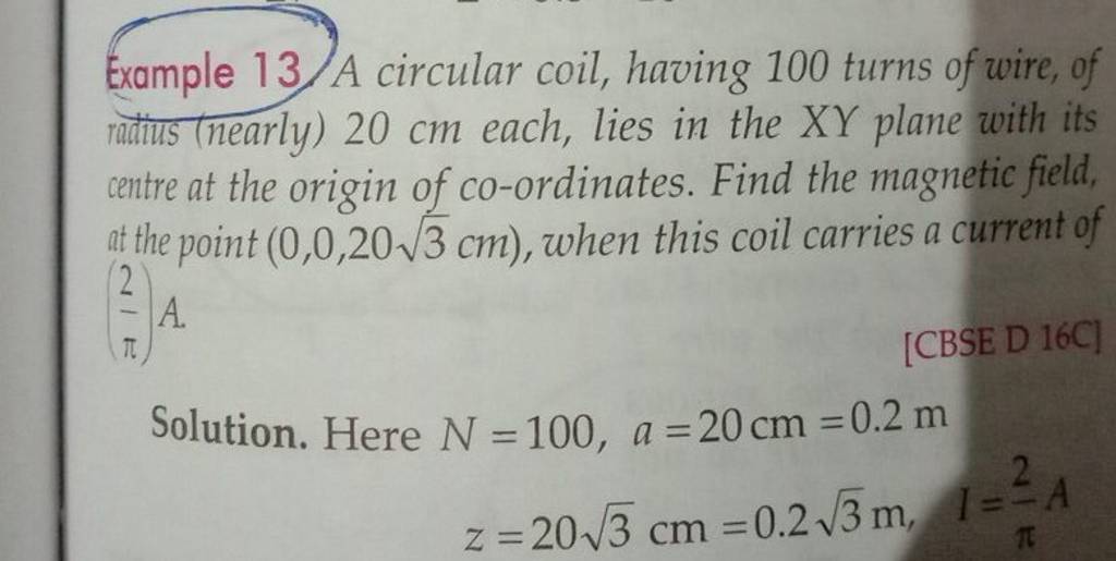 Example 13. A circular coil, having 100 turns of wire, of rattils (nearly..