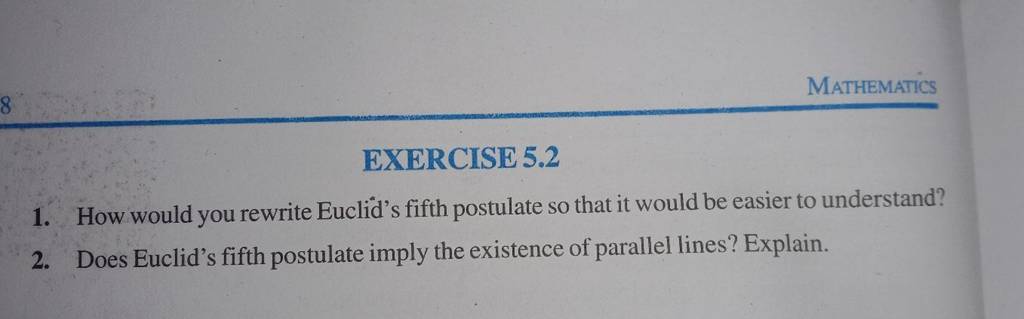 MatHematics
EXERCISE 5.2
1. How would you rewrite Euclid's fifth postu