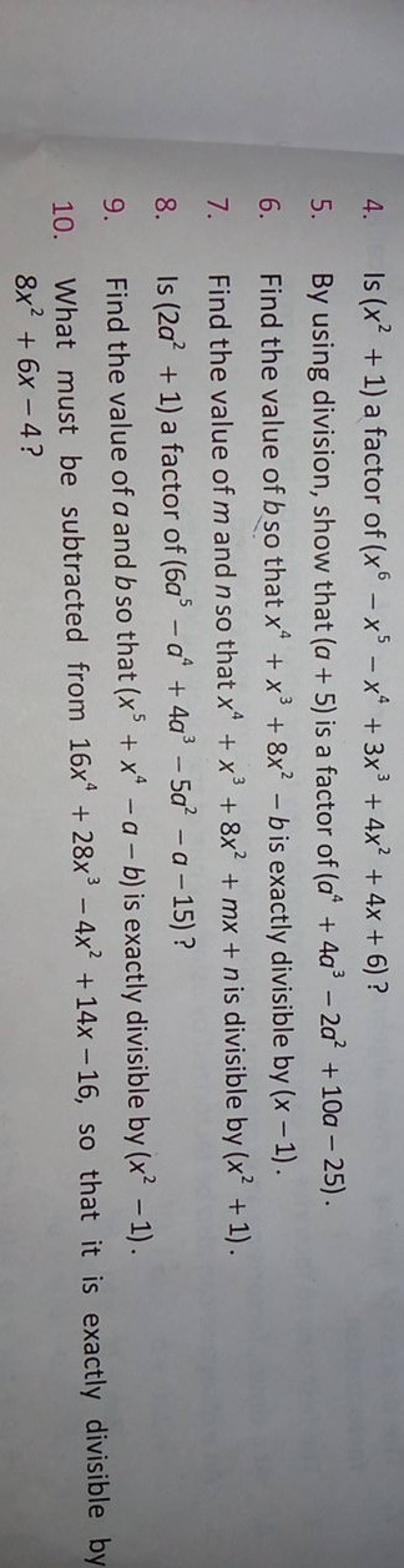 4. Is (x2+1) a factor of (x6−x5−x4+3x3+4x2+4x+6) ?
5. By using divisio
