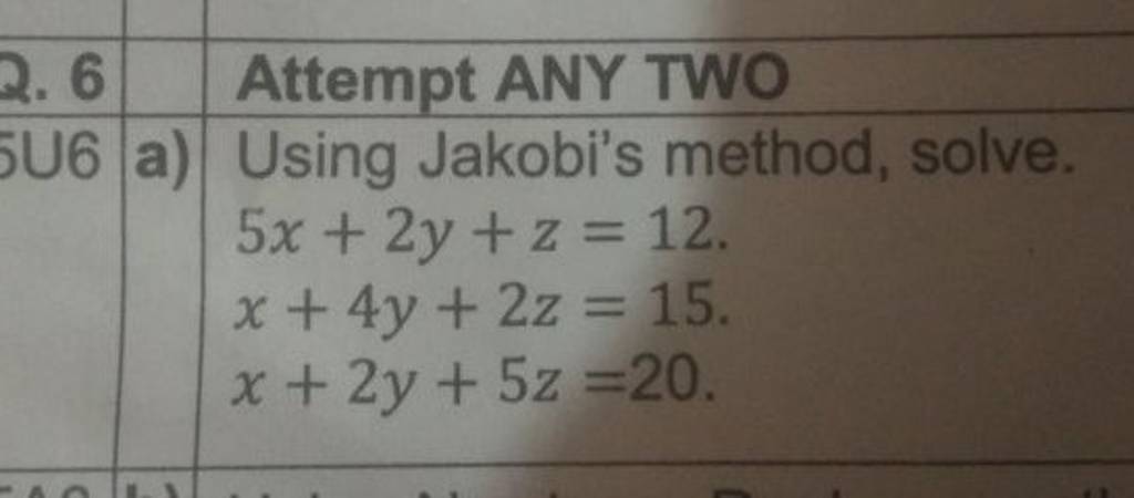 Attempt ANY TWO
a) Using Jakobi's method, solve.
5x+2y+z=12x+4y+2z=15x