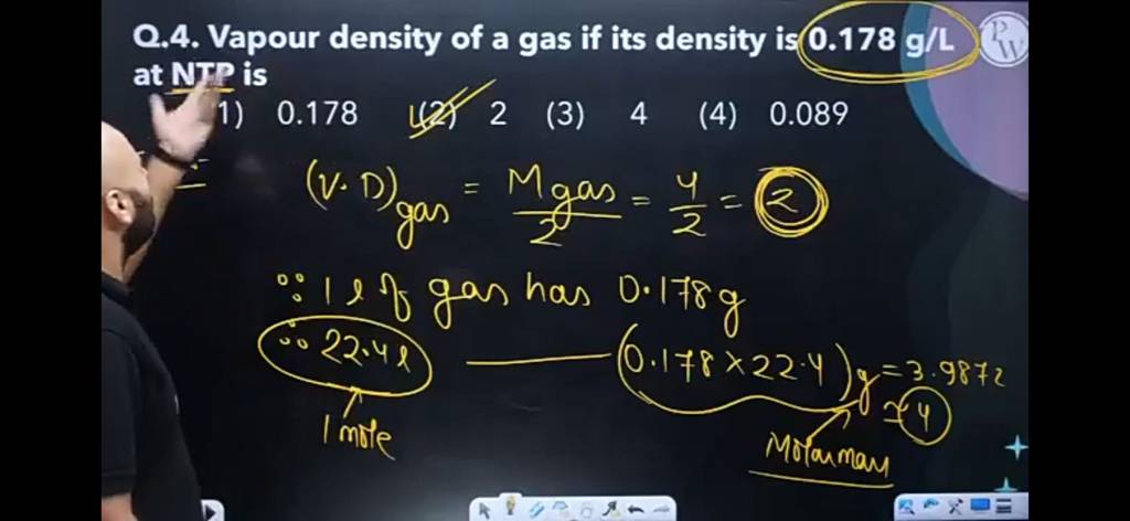 Q 4 Vapour density of a gas if its density is 0 178 g L at NTP is 1 0 1 