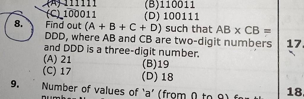 (B) 110011
(D) 100111
8. Find out (A+B+C+D) such that AB×CB= DDD, wher